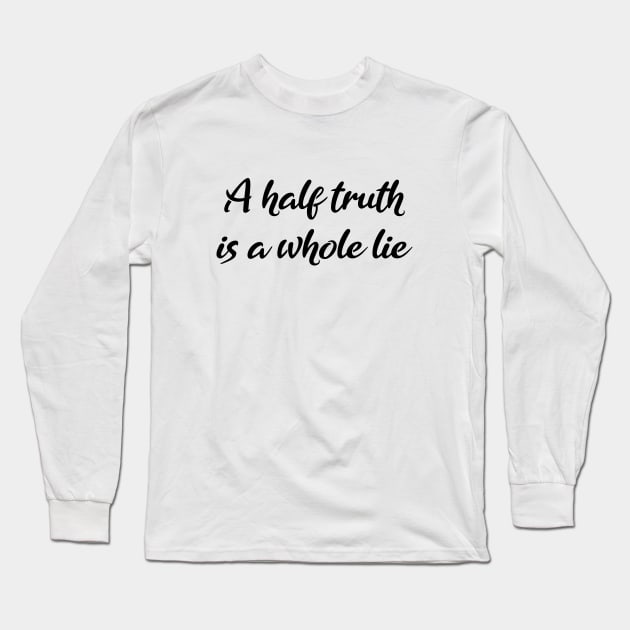 A-half-truth is a whole lie, Be A Good Human Long Sleeve T-Shirt by FlyingWhale369